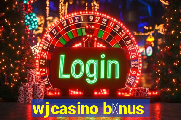 wjcasino b么nus